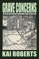 Grave Concerns: The Follies and Folklore of Robin Hood's Final Resting Place 1905723830 Book Cover