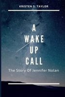 A WAKE UP CALL: The Story Of Jennifer Nolan B0BF28P7X7 Book Cover