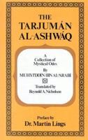 The Tarjuman Al-Ashwaq, a Collection of Mystical Odes - Scholar's Choice Edition 1014859077 Book Cover