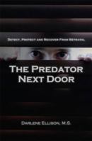 The Predator Next Door: Detect, Protect and Recover from Betrayal 0982286406 Book Cover