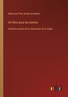 Un libro para las damas: Estudios acerca de la educacion de la mujer 336803412X Book Cover