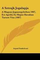 A Sztrajk Jogalapja: A Magyar Jogaszegyletben 1907, Evi Aprilis Es Majus Havaban Tartott Vita (1907) 1160764743 Book Cover