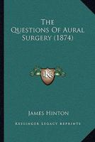 The Questions of Aural Surgery (Classic Reprint) 1165159171 Book Cover