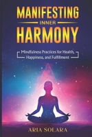 Manifesting Inner Harmony: Mindfulness Practices for Health, Happiness, and Fulfillment B0FZG4611F Book Cover
