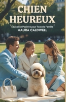 Chien Heureux: Éducation Positive pour Toute la Famille (French Edition) B0FN6Z7871 Book Cover