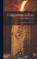 Christian Titles: A Series of Practical Meditations 102070845X Book Cover