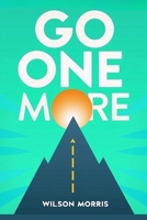 Go One More: Simple Strategies to Build Resilience, Overcome Obstacles, and Achieve Your Goals (Self help guide) B0FNN55GVC Book Cover
