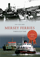 Mersey Ferries Through Time 1445613336 Book Cover