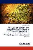 Analysis of genetic and epigenetic alterations in breast carcinomas: Regarding the genes CHK1 and PIG8 at chromosomal 11q24.2 region in early- and late-onset breast carcinomas 3659159336 Book Cover