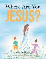 Where Are You Jesus? 1524531340 Book Cover