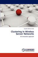 Clustering in Wireless Sensor Networks 3659298816 Book Cover
