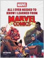 All I Ever Needed to Know I Learned from Marvel Comics 1637743548 Book Cover