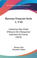 Barreau Francais Serie 1, V10: Collection Des Chefs-D'Oeuvre De L'Eloquence Judiciaire En France (1823) 1168488273 Book Cover