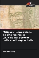 Mitigare l'esposizione ad alto rischio di capitale nel settore delle small cap in India (Italian Edition) 6208399645 Book Cover