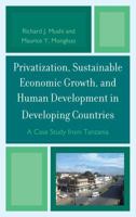 Privatization and Sustainable Economic Growth and Human Development in Developing Countries: A Case Study from Tanzania 0739165550 Book Cover