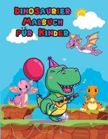 Dinosaurier Malbuch f�r Kinder: Niedliches Dinosaurier Malbuch f�r Kinder und Kleinkinder Tolles Geschenk f�r Jungen und M�dchen Alter 4-8 Jahre Einfache und lustige Ausmal Seiten f�r Kinder Fr�hliche 1006878300 Book Cover
