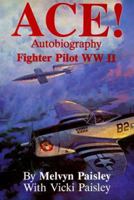 Ace!: Autobiography of a Fighter Pilot, World War II 082831943X Book Cover