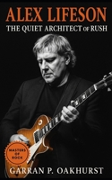 Alex Lifeson: The Story of Rush’s Guitar Architect: From Yugoslav Roots to Rock Legacy B0FN8C33MZ Book Cover