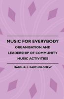 Music For Everybody - Organisation And Leadership Of Community Music Activities 1444604880 Book Cover