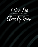 I Can See Clearly Now: Law of Attraction Goal Planner Organizer/ Vision Board Visualization And Positive Affirmations Journal/ Dream Board Vision ... & Half Lined pages for scripting & writing 1671618300 Book Cover