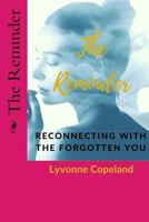 The Reminder: Reconnecting With the Forgotten You 0692995021 Book Cover