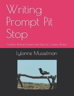 Writing Prompt Pit Stop: Creative Writing Prompts (and Tips) for Creative Writers 1708430245 Book Cover
