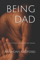 BEING DAD: A Journey of Faith, Fatherhood and Healing B0GJCMHTS3 Book Cover