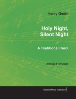 Holy Night, Silent Night - A Traditional Carol Arranged for Organ 1528701186 Book Cover