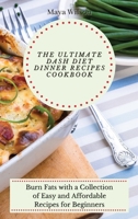 The Ultimate Dash Diet Dinner Recipes Cookbook: Burn Fats with a Collection of Easy and Affordable Recipes for Beginners 1802690727 Book Cover