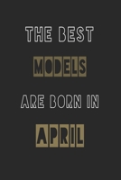 The Best models are born in April journal: 6*9 Lined Diary Notebook, Journal or Planner and Gift with 120 pages 1674140657 Book Cover