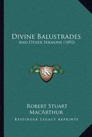 Divine Balustrades: And Other Sermons 1120276438 Book Cover