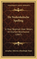 De Nederduitsche Spelling: In Haar Beginsel, Haar Wezen, En Eischen Beschouwd (1847) 1247791351 Book Cover