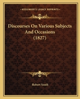 Discourses On Various Subjects and Occasions: Selected From the Complete English Edition. With a Sketch of His Life and Character 1357147910 Book Cover