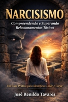 Narcisismo: Compreendendo e Superando Relacionamentos Tóxicos: Um Guia Prático em 12 Capítulos para Identificar, Lidar e Curar (Portuguese Edition) B0GDV3SRL6 Book Cover