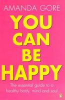 You Can Be Happy: The essential guide to a healthy body, mind & soul 0143001922 Book Cover