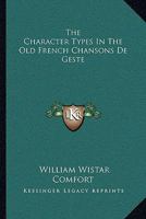 The Character Types in the Old French Chansons de Geste 1163593214 Book Cover