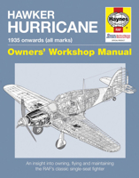 Hawker Hurricane Owners' Workshop Manual: 1935 onwards (all marks) - An insight into owning, flying and maintaining the RAF's classic single-seat fighter 1785211641 Book Cover