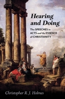 Hearing and Doing: The Speeches in Acts and the Essence of Christianity 1481317865 Book Cover
