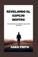 REVELANDO EL ESPEJO DENTRO: El viaje hacia el auténtico desarrollo personal B0C7T7PHFZ Book Cover