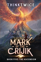 Mark of the Crijik 5: The Ascension: A LitRPG Adventure B0CWXGP3N7 Book Cover