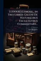 Ludouici Lemosii... in Tres Libros Galeni De Naturalibus Facultatibus Commentarii... 1141294400 Book Cover