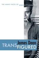 James Dean Transfigured: The Many Faces of Rebel Iconography 0292714440 Book Cover