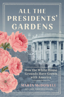 All the Presidents' Gardens: How the White House Grounds Have Grown with America 164326222X Book Cover
