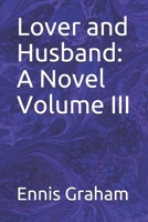 Lover and Husband: A Novel Volume III 1706200587 Book Cover