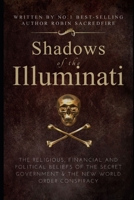 Shadows of the Illuminati: The Religious, Financial and Political Beliefs of the Secret Government & The New World Order Conspiracy 1677448385 Book Cover