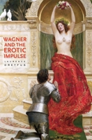 Wagner and the Erotic Impulse 0674064291 Book Cover