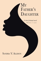 My Father's Daughter: A Short Fictional Novel 1728368545 Book Cover