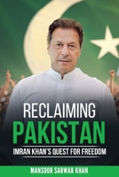 Reclaiming Pakistan Imran Khan's Quest for Freedom: Leadership, Reforms. the Struggle for National Renewal B0DWCVJ31P Book Cover