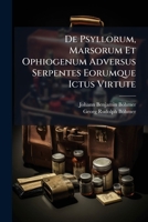De Psyllorum, Marsorum Et Ophiogenum Adversus Serpentes Eorumque Ictus Virtute... 1279877839 Book Cover