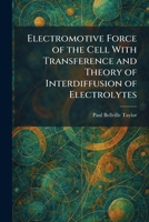 Electromotive Force of the Cell With Transference and Theory of Interdiffusion of Electrolytes 1025624009 Book Cover